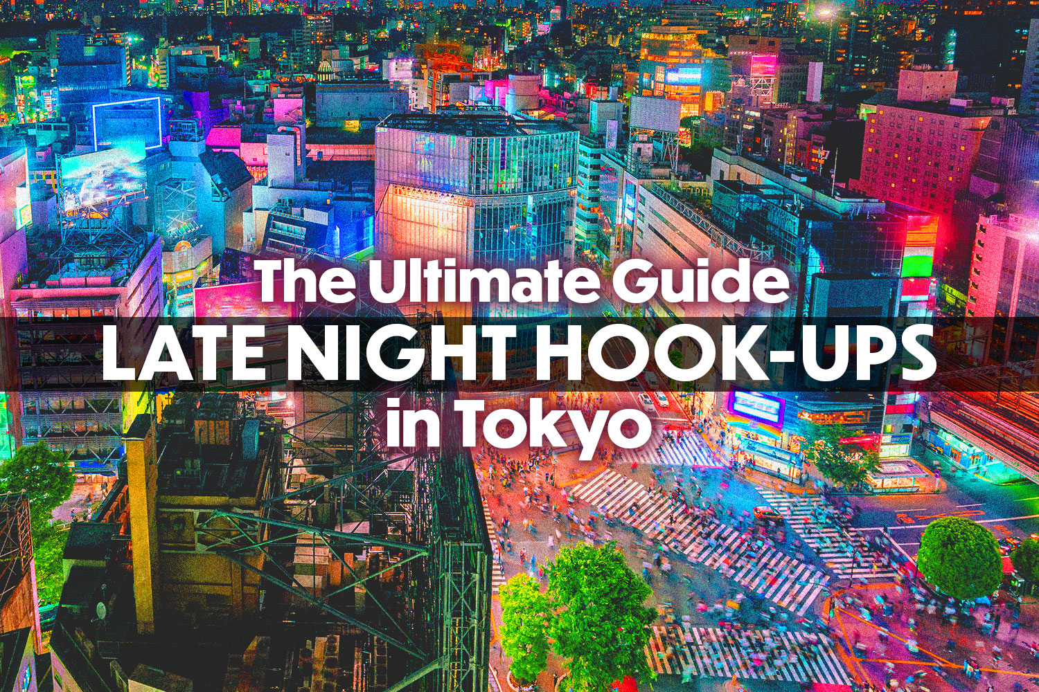 Late-Night Hookups in Tokyo: The Ultimate Guide - Tokyo Night Owl